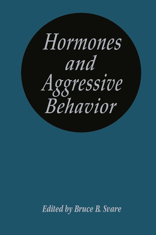 Hormones and Aggressive Behavior by Bruce B Svare ISBN 9780306410550
