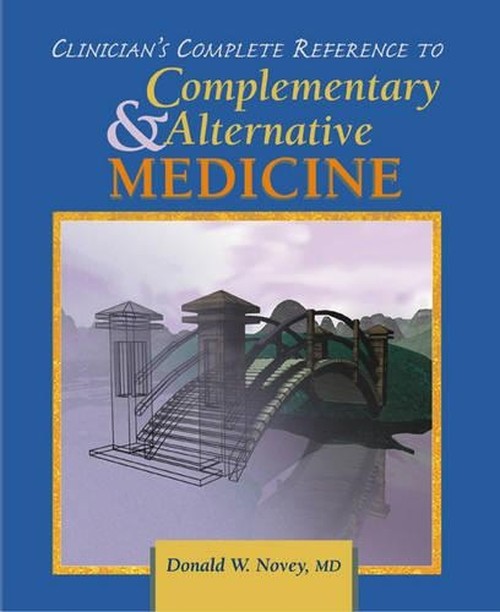 Clinician's Complete Reference to Complementary and Alternative Medicine by Donald W Novey