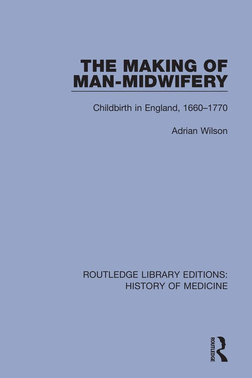 The Making of Man-Midwifery by Adrian Wilson ISBN 9780367077716