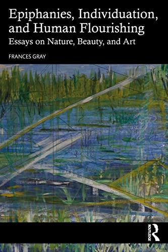 Epiphanies, Individuation, and Human Flourishing by Frances Gray ISBN 9780367085469