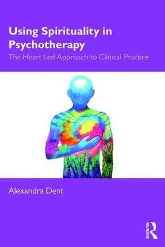 Using Spirituality in Psychotherapy by Alexandra Dent ISBN 9780367141356