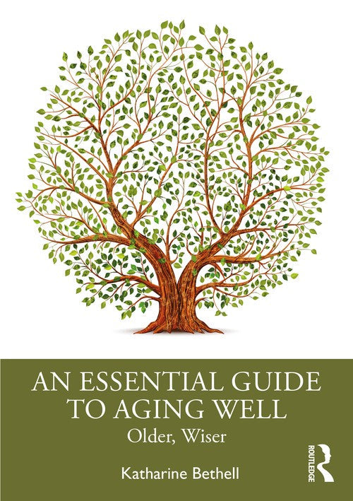 An Essential Guide to Aging Well by Katharine Bethell ISBN 9780367223861