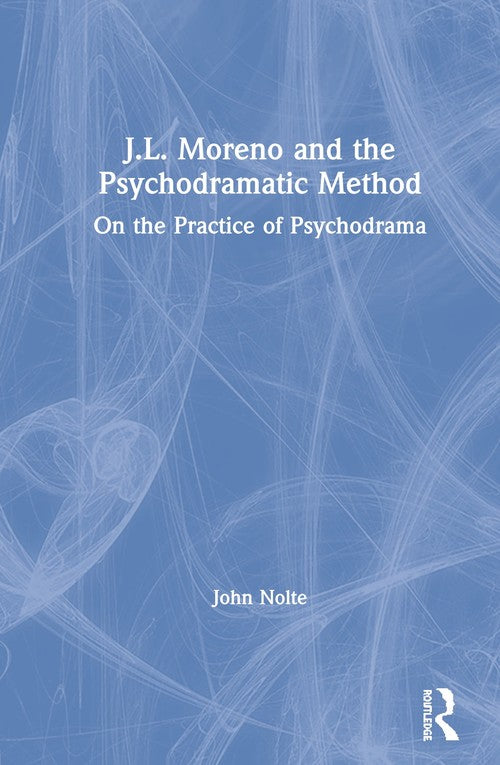 J.L. Moreno and the Psychodramatic Method by John Nolte ISBN 9780367225667