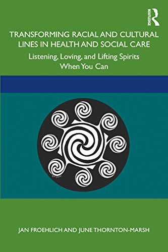 Transforming Racial and Cultural Lines in Health and Social Care by Jan Froehlich ISBN 9780367258993