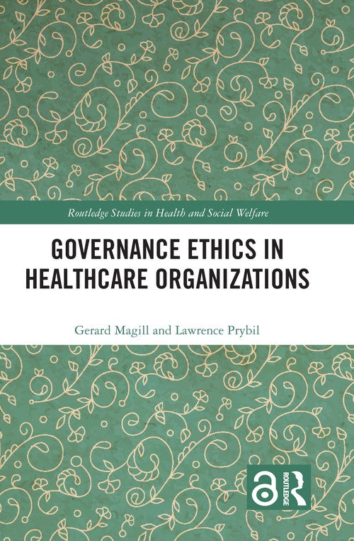 Governance Ethics in Healthcare Organizations by Gerard Magill ISBN 9780367348403