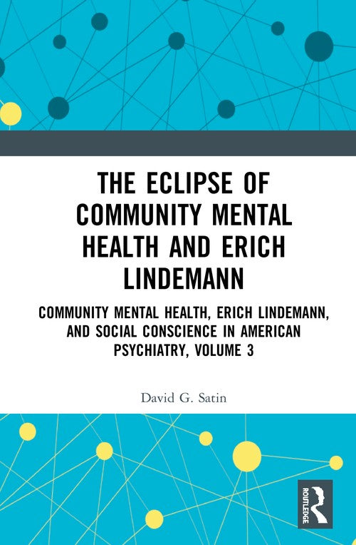 The Eclipse of Community Mental Health and Erich Lindemann by David G Satin Md (ISBN-13: 9780367354367)
