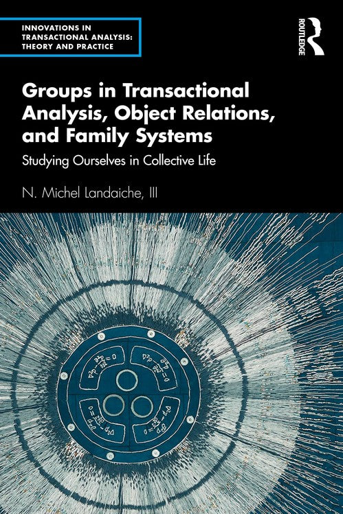 Groups in Transactional Analysis, Object Relations, and Family Systems by N Michel Landaiche Iii - ISBN 9780367369217