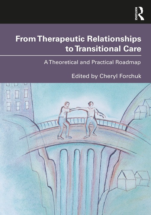 From Therapeutic Relationships to Transitional Care by Cheryl Forchuk ISBN 9780367430399
