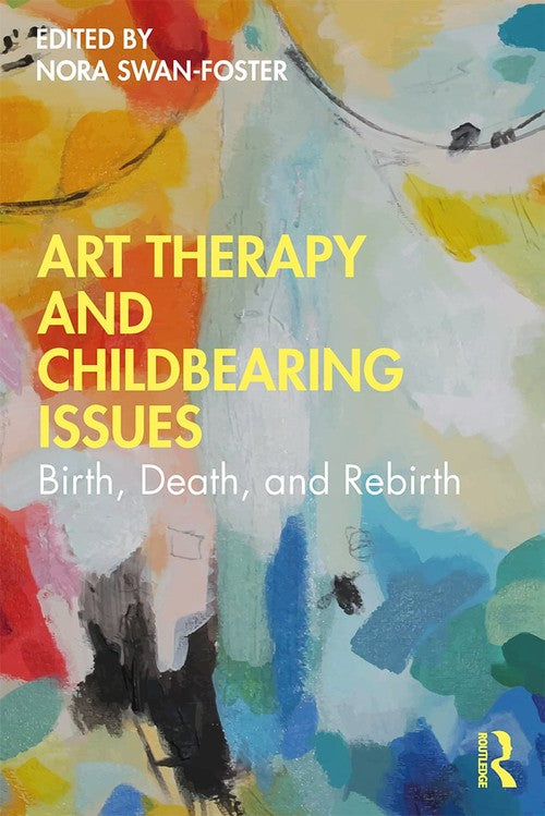 Art Therapy and Childbearing Issues by Nora Swan-Foster ISBN 9780367436506