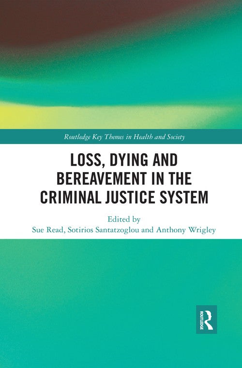 Loss, Dying and Bereavement in the Criminal Justice System by Sue Read ISBN 9780367457518