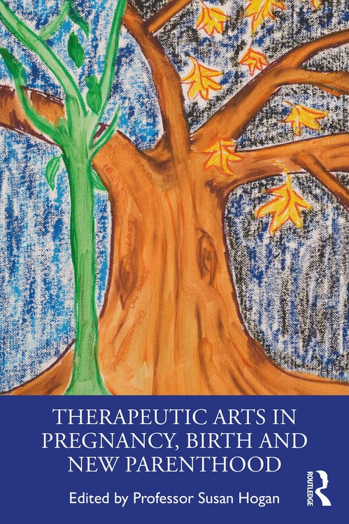 Therapeutic Arts in Pregnancy, Birth and New Parenthood by Susan Hogan ISBN 9780367462239