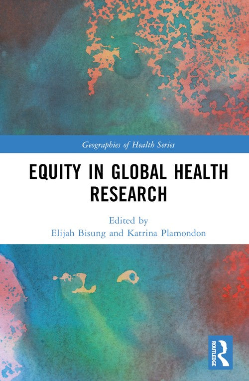 Equity in Global Health Research by Elijah Bisung (ISBN-13: 9780367463199)