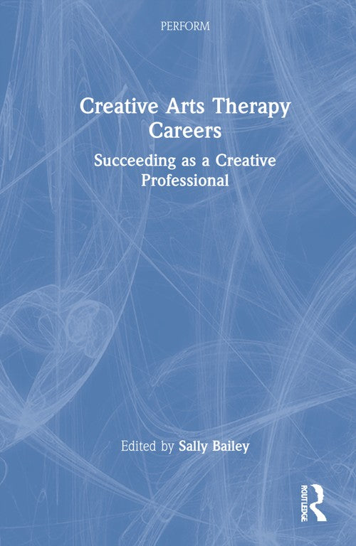 Creative Arts Therapy Careers by Sally Bailey ISBN 9780367476526