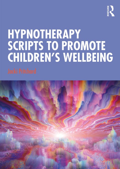 Hypnotherapy Scripts to Promote Children's Wellbeing by Jacki Pritchard - ISBN 9780367490386