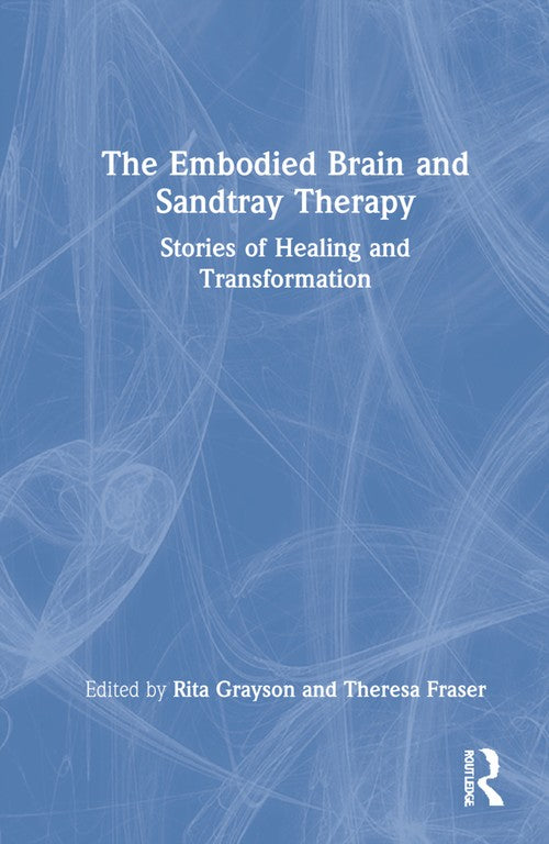 The Embodied Brain and Sandtray Therapy by Rita Grayson ISBN 9780367507800