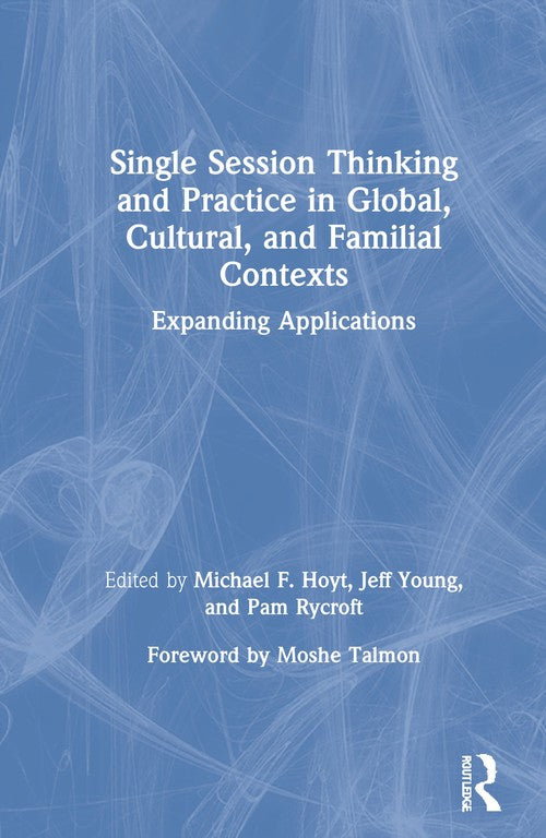 Single Session Thinking and Practice in Global, Cultural, and Familial Contexts by Michael F Hoyt ISBN 9780367514686