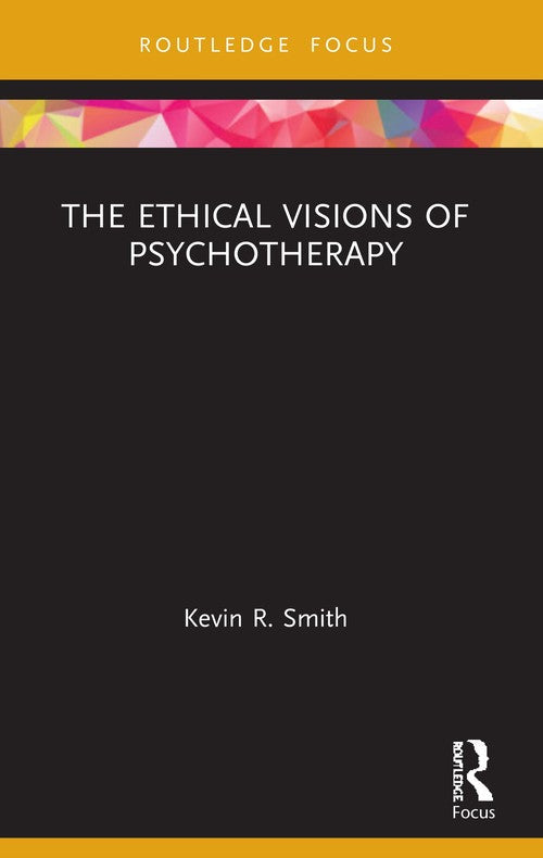 The Ethical Visions of Psychotherapy by Kevin Smith ISBN 9780367524951