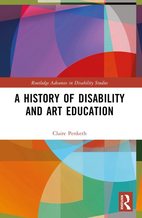 A History of Disability and Art Education by Claire Penketh ISBN 9780367537906