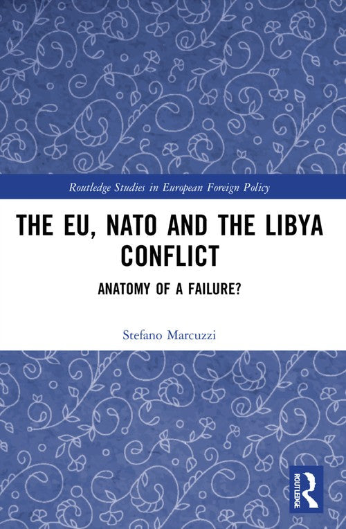 The EU, NATO and the Libya Conflict by Stefano Marcuzzi ISBN 9780367549497