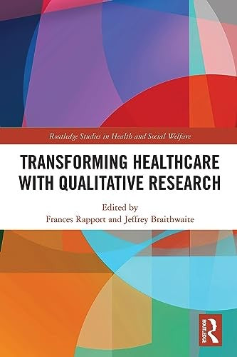 Transforming Healthcare with Qualitative Research by Frances Rapport (ISBN-13: 9780367557751)