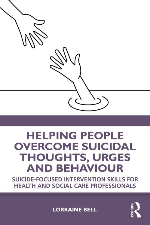 Helping People Overcome Suicidal Thoughts, Urges and Behaviour by Lorraine Bell - ISBN 9780367566456