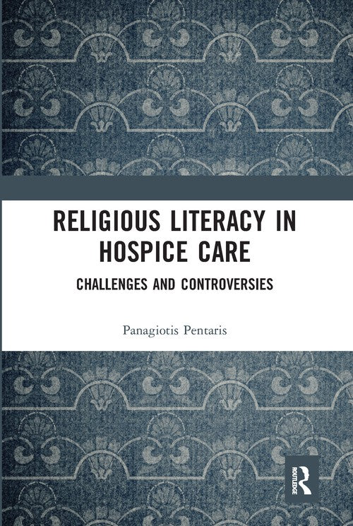 Religious Literacy in Hospice Care by Panagiotis Pentaris ISBN 9780367585143