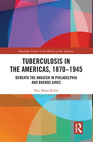 Tuberculosis in the Americas, 1870-1945 by Vera Blinn Reber ISBN 9780367585600