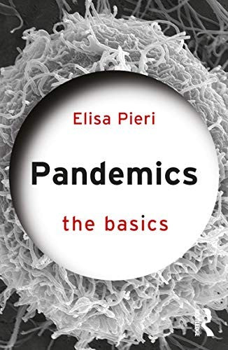 Pandemics: The Basics by Elisa Pieri (ISBN-13: 9780367610135)