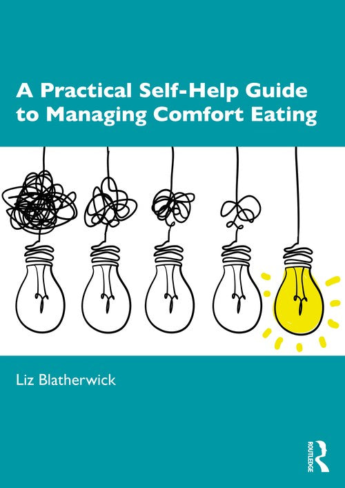 A Practical Self-Help Guide to Managing Comfort Eating by Liz Blatherwick - ISBN 9780367619589