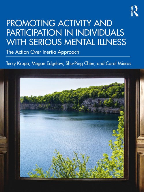 Promoting Activity and Participation in Individuals with Serious Mental Illness by Terry Krupa ISBN 9780367629021