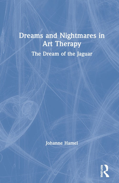 Dreams and Nightmares in Art Therapy by Johanne Hamel ISBN 9780367644611