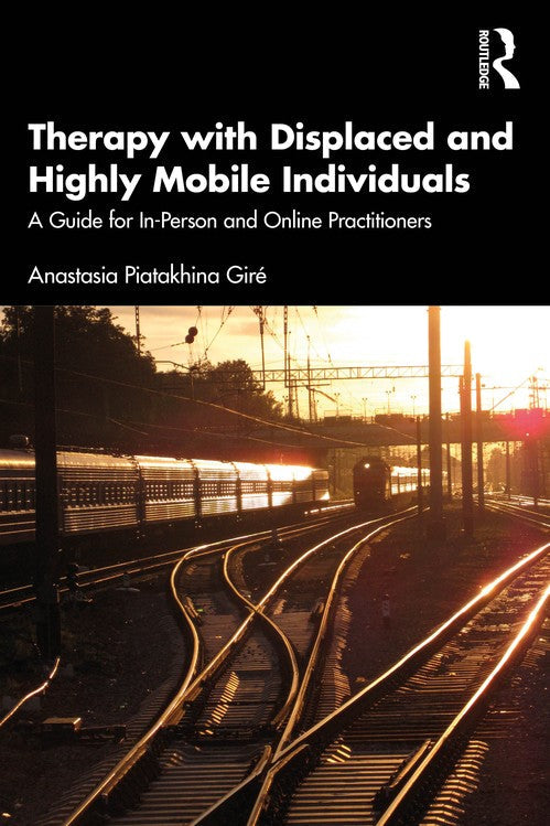 Therapy with Displaced and Highly Mobile Individuals by Anastasia Piatakhina Gir - ISBN 9780367701017