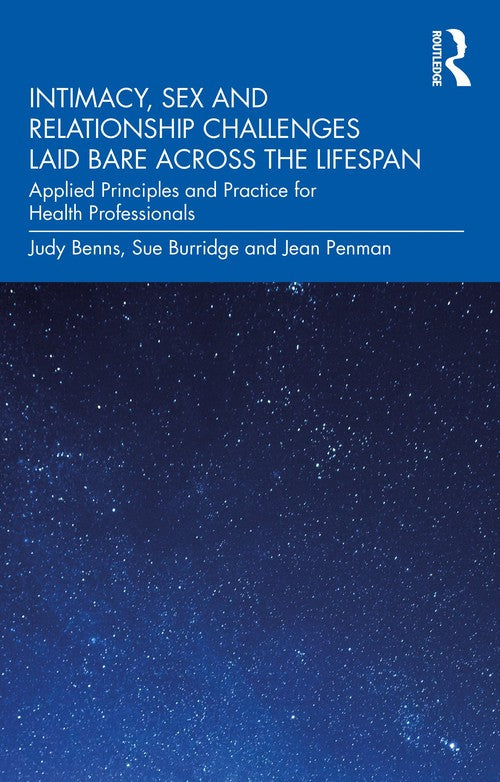 Intimacy, Sex and Relationship Challenges Laid Bare Across the Lifespan by Judy Benns ISBN 9780367713218