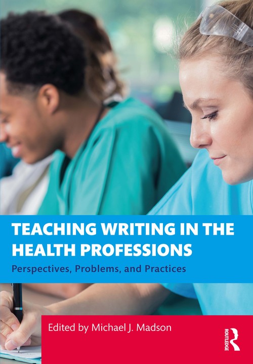 Teaching Writing in the Health Professions by Michael J Madson (ISBN-13: 9780367750886)