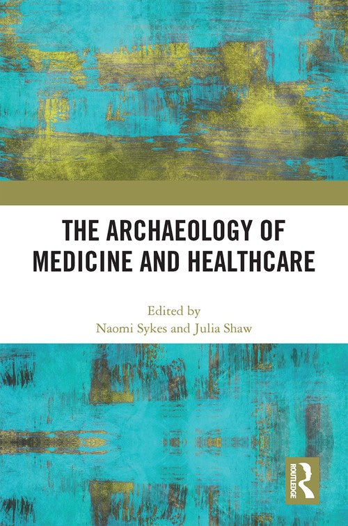 The Archaeology of Medicine and Healthcare by Naomi Sykes (ISBN-13: 9780367759261)