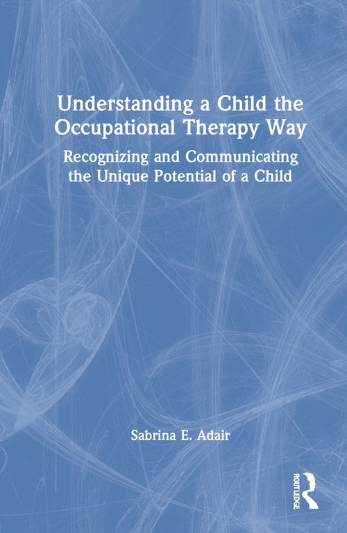 Understanding a Child the Occupational Therapy Way by Sabrina E Adair ISBN 9780367763220