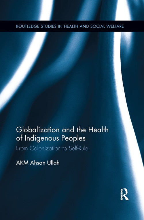 Globalization and the Health of Indigenous Peoples by Ahsan Ullah ISBN 9780367869502