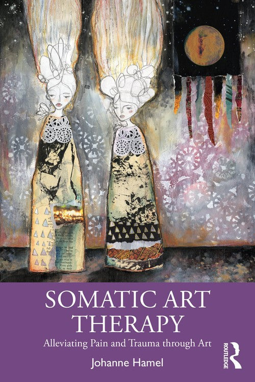Somatic Art Therapy by Johanne Hamel ISBN 9780367903237