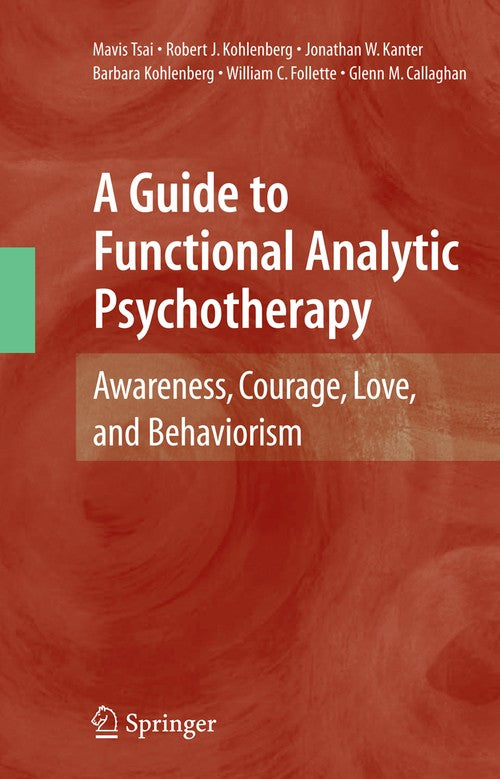 A Guide to Functional Analytic Psychotherapy by Mavis Tsai ISBN 9780387097862