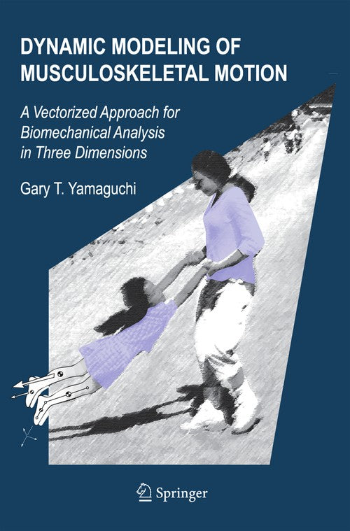 Dynamic Modeling of Musculoskeletal Motion by Gary T Yamaguchi ISBN 9780387287041