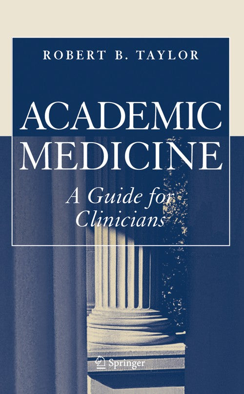 Academic Medicine:A Guide for Clinicians by Robert B Taylor ISBN 9780387289564