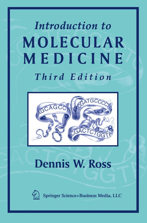 Introduction to Molecular Medicine by Dennis W Ross ISBN 9780387953724