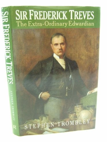 Sir Frederick Treves by Stephen Trombley ISBN 9780415034234