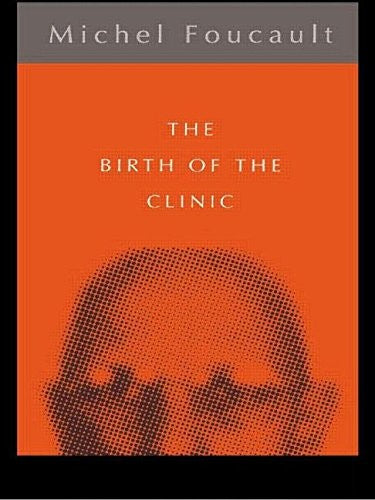 The Birth of the Clinic by Michel Foucault ISBN 9780415039574