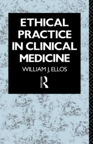 Ethical Practice in Clinical Medicine by William J Ellos Sj (ISBN-13: 9780415050708)