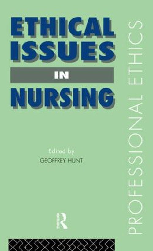 Ethical Issues in Nursing by Geoffrey Hunt ISBN 9780415081450