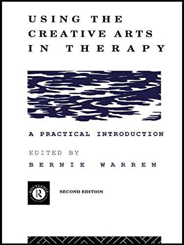 Using the Creative Arts in Therapy and Healthcare by Bernie Warren ISBN 9780415088145