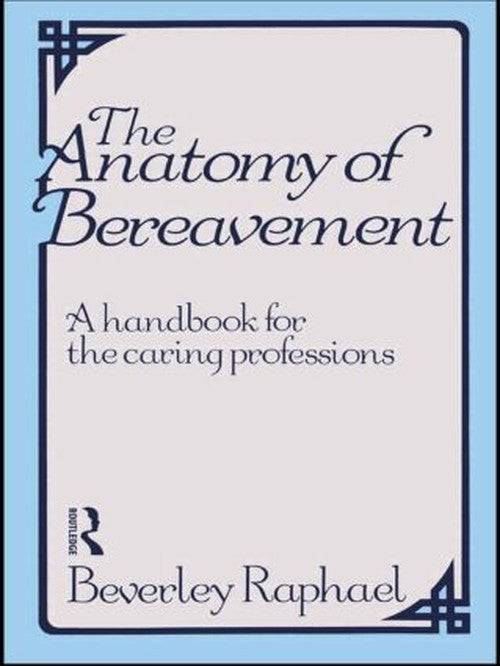 The Anatomy of Bereavement by Beverley Raphael ISBN 9780415094542