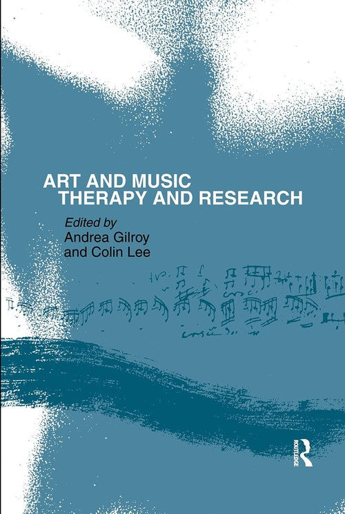 Art and Music: Therapy and Research by Andrea Gilroy ISBN 9780415100458