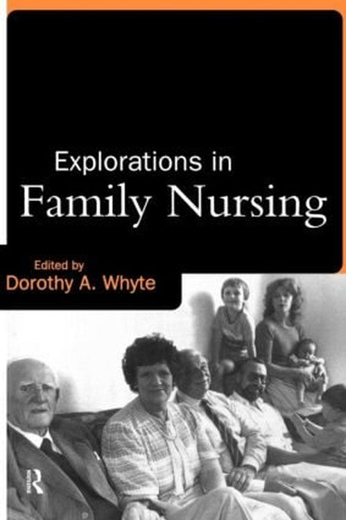 Explorations in Family Nursing by Dorothy Whyte ISBN 9780415133500
